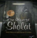 The Secret of Sholat = Energi Dahsyah di Balik Bacaan & Gerakan