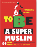 64 Ways to Be a Super Muslim : 64 Sikap Positif Mengubah Anda menjadi Muslim Super
